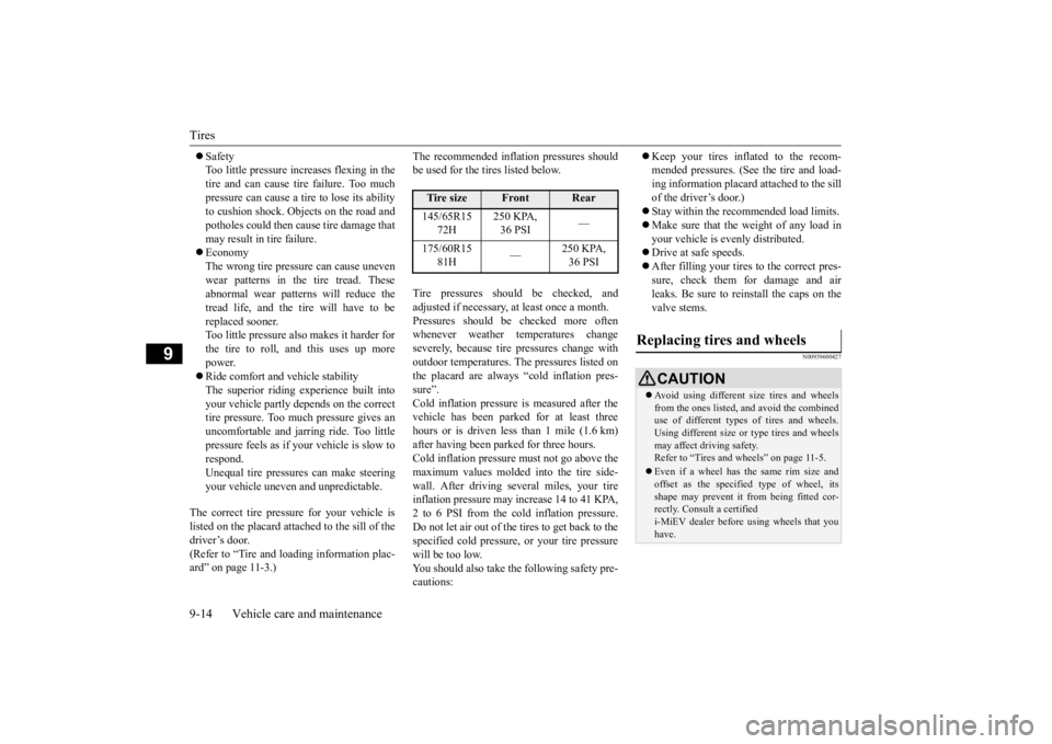 MITSUBISHI iMiEV 2015 Owners Manual (in English) Tires 9-14 Vehicle care and maintenance
9
Safety Too little pressure increases flexing in thetire and can cause tire failure. Too much pressure can cause a tire to lose its ability to cushion shoc MITSUBISHI iMiEV 2015 Owners Manual (in English) Tires 9-14 Vehicle care and maintenance
9
Safety Too little pressure increases flexing in thetire and can cause tire failure. Too much pressure can cause a tire to lose its ability to cushion shoc