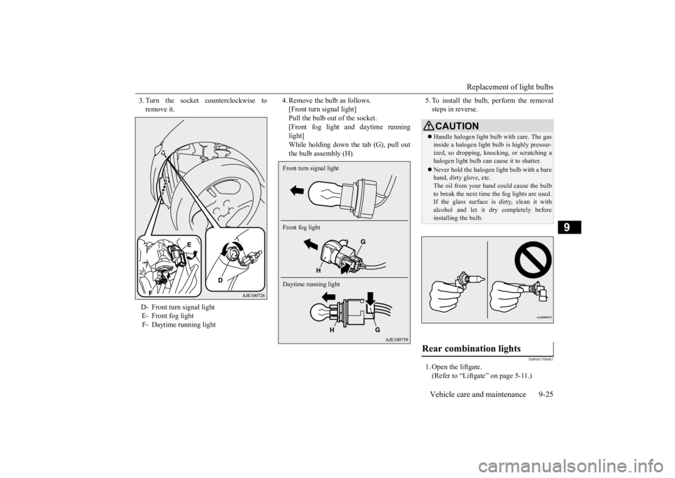MITSUBISHI iMiEV 2015  Owners Manual (in English) Replacement of light bulbs 
Vehicle care and maintenance 9-25
9
3. Turn the socket counterclockwise to remove it. 
4. Remove the bulb as follows. [Front turn signal light]Pull the bulb out of the sock