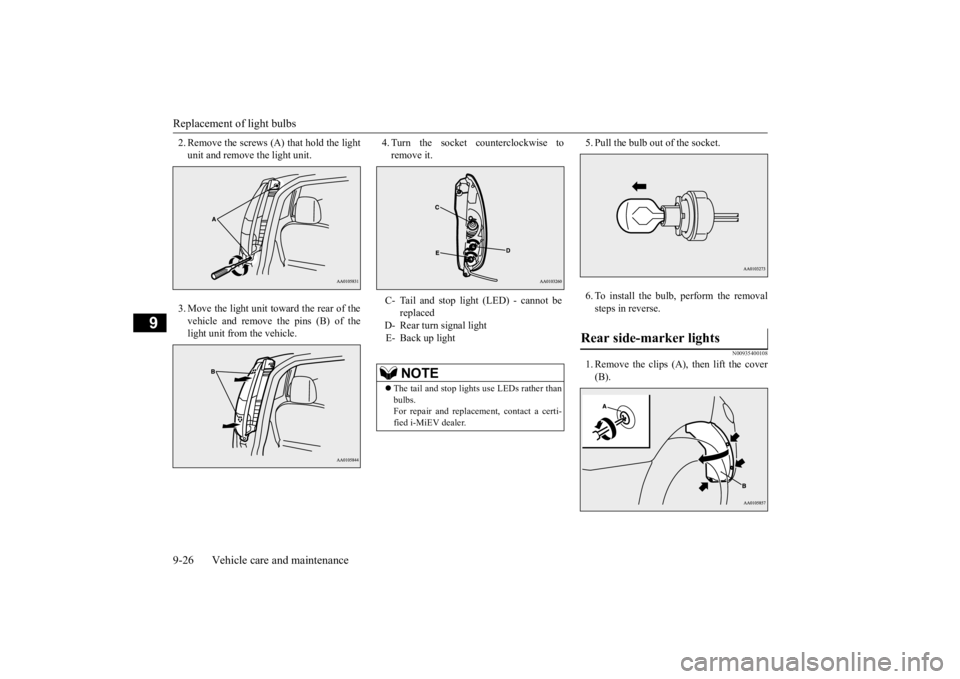 MITSUBISHI iMiEV 2015 Owners Manual (in English) Replacement of light bulbs 9-26 Vehicle care and maintenance
9
2. Remove the screws (A) that hold the light unit and remove the light unit. 3. Move the light unit toward the rear of the vehicle and re MITSUBISHI iMiEV 2015 Owners Manual (in English) Replacement of light bulbs 9-26 Vehicle care and maintenance
9
2. Remove the screws (A) that hold the light unit and remove the light unit. 3. Move the light unit toward the rear of the vehicle and re