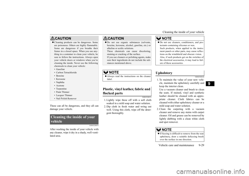 MITSUBISHI iMiEV 2015 Owners Manual (in English) Cleaning the inside of your vehicle
Vehicle care and maintenance 9-29
9
These can all be danger
ous, and they all can
damage your vehicle.
N00945200079
After washing the inside of your vehicle with MITSUBISHI iMiEV 2015 Owners Manual (in English) Cleaning the inside of your vehicle
Vehicle care and maintenance 9-29
9
These can all be danger
ous, and they all can
damage your vehicle.
N00945200079
After washing the inside of your vehicle with