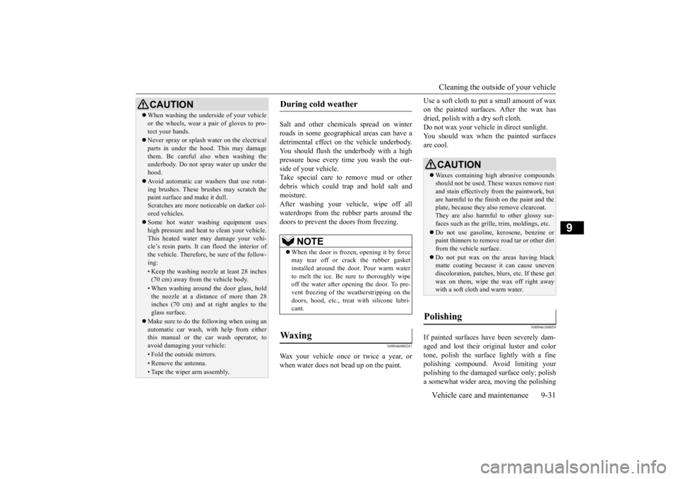 MITSUBISHI iMiEV 2015 Owners Manual (in English) Cleaning the outside of your vehicle Vehicle care and maintenance 9-31
9
Salt and other chemicals spread on winter roads in some geographical areas can have a detrimental effect on the vehicle underbo MITSUBISHI iMiEV 2015 Owners Manual (in English) Cleaning the outside of your vehicle Vehicle care and maintenance 9-31
9
Salt and other chemicals spread on winter roads in some geographical areas can have a detrimental effect on the vehicle underbo
