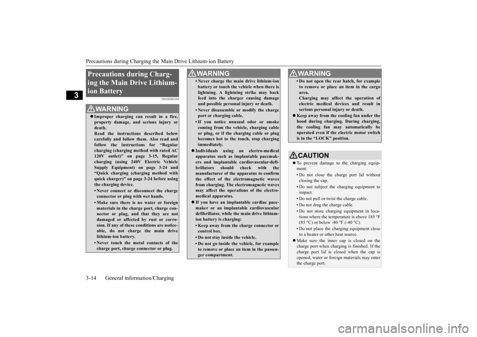 MITSUBISHI iMiEV 2015  Owners Manual (in English) Precautions during Charging the 
Main Drive Lithium-ion Battery 
3-14 General information/Charging
3
N01202601048
Precautions during Charg- ing the Main Drive Lithium-ion Battery 
WA R N I N G Impr