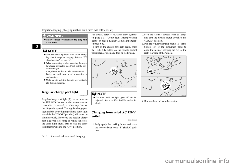 MITSUBISHI iMiEV 2015  Owners Manual (in English) Regular charging (charging method with rated AC 120 V outlet) 3-16 General information/Charging
3
N01216200019
Regular charge port light (A) comes on when the UNLOCK button on the remote control trans