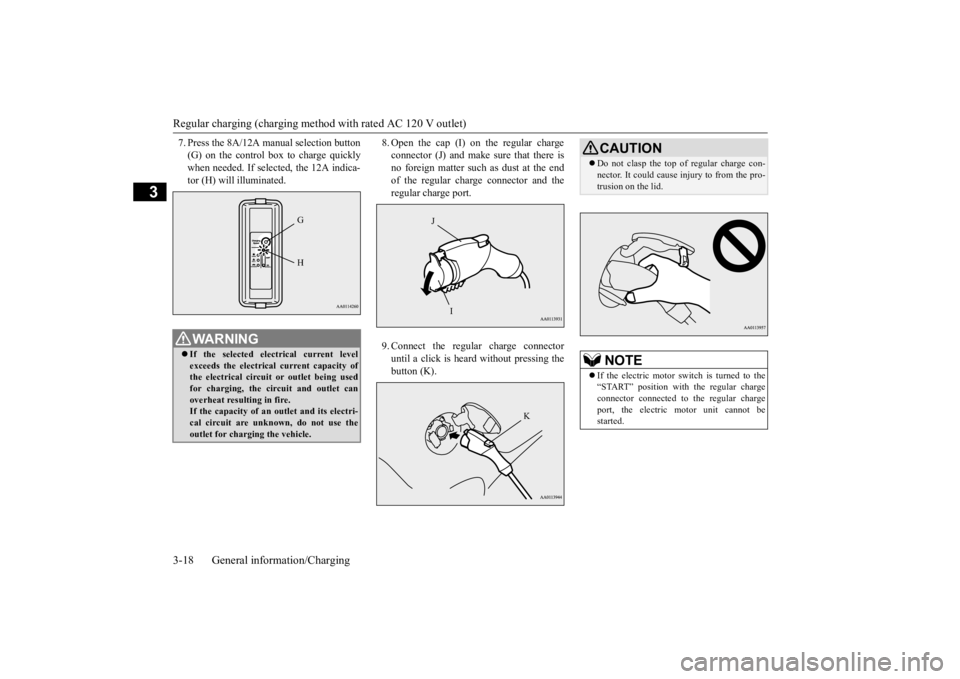 MITSUBISHI iMiEV 2015 (in English) Owners Guide Regular charging (charging method with rated AC 120 V outlet) 3-18 General information/Charging
3
7. Press the 8A/12A manual selection button (G) on the control box to charge quicklywhen needed. If se MITSUBISHI iMiEV 2015 (in English) Owners Guide Regular charging (charging method with rated AC 120 V outlet) 3-18 General information/Charging
3
7. Press the 8A/12A manual selection button (G) on the control box to charge quicklywhen needed. If se