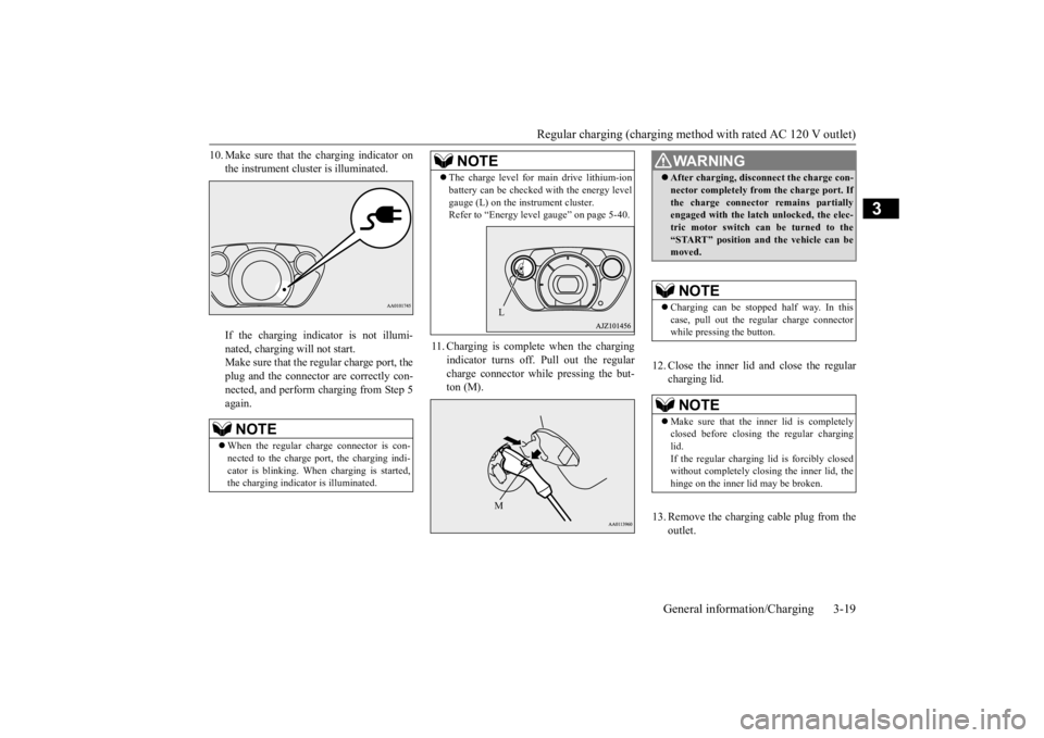 MITSUBISHI iMiEV 2015 (in English) Owners Guide Regular charging (charging method with rated AC 120 V outlet)
General information/Charging 3-19
3
10. Make sure that the charging indicator on
the instrument cluster is illuminated. If the charging MITSUBISHI iMiEV 2015 (in English) Owners Guide Regular charging (charging method with rated AC 120 V outlet)
General information/Charging 3-19
3
10. Make sure that the charging indicator on
the instrument cluster is illuminated. If the charging