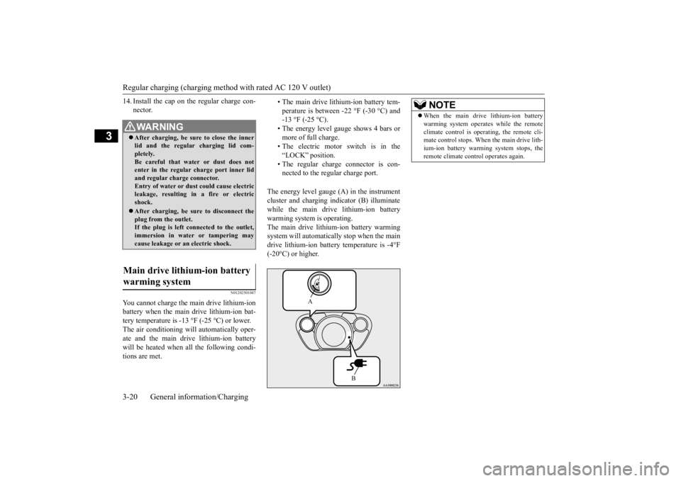 MITSUBISHI iMiEV 2015 (in English) Owners Guide Regular charging (charging method with rated AC 120 V outlet) 3-20 General information/Charging
3
14. Install the cap on the regular charge con-
nector.
N01202501047
You cannot charge the main drive MITSUBISHI iMiEV 2015 (in English) Owners Guide Regular charging (charging method with rated AC 120 V outlet) 3-20 General information/Charging
3
14. Install the cap on the regular charge con-
nector.
N01202501047
You cannot charge the main drive