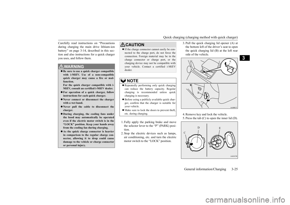 MITSUBISHI iMiEV 2015  Owners Manual (in English) Quick charging (charging method with quick charger) 
General information/Charging 3-25
3
Carefully read instru 
ctions on “Precautions 
during charging the main drive lithium-ionbattery” on page 3