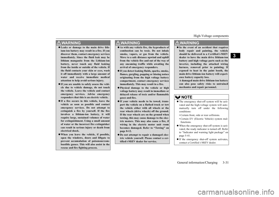MITSUBISHI iMiEV 2015 (in English) Service Manual High-Voltage components
General information/Charging 3-31
3
Leaks or damage to the main drive lith- ium-ion battery may result in a fire. If youdiscover them, contact emergency servicesimmediatel MITSUBISHI iMiEV 2015 (in English) Service Manual High-Voltage components
General information/Charging 3-31
3
Leaks or damage to the main drive lith- ium-ion battery may result in a fire. If youdiscover them, contact emergency servicesimmediatel