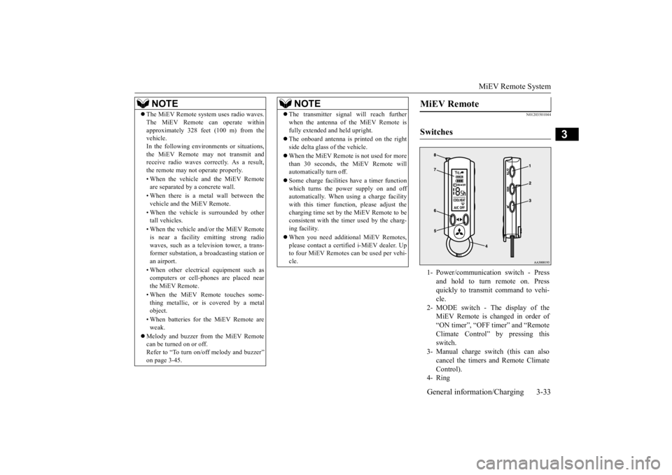 MITSUBISHI iMiEV 2015 (in English) Service Manual MiEV Remote System
General information/Charging 3-33
3
N01203501044
NOTE
The MiEV Remote system uses radio waves. The MiEV Remote can operate withinapproximately 328 feet (100 m) from thevehicle. MITSUBISHI iMiEV 2015 (in English) Service Manual MiEV Remote System
General information/Charging 3-33
3
N01203501044
NOTE
The MiEV Remote system uses radio waves. The MiEV Remote can operate withinapproximately 328 feet (100 m) from thevehicle.