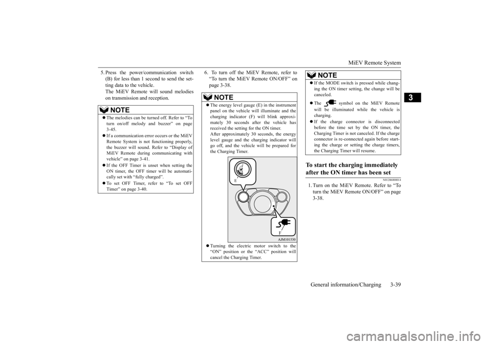 MITSUBISHI iMiEV 2015 (in English) Workshop Manual MiEV Remote System
General information/Charging 3-39
3
5. Press the power/c
ommunication switch
(B) for less than 1 second to send the set-ting data to the vehicle. The MiEV Remote will sound melod MITSUBISHI iMiEV 2015 (in English) Workshop Manual MiEV Remote System
General information/Charging 3-39
3
5. Press the power/c
ommunication switch
(B) for less than 1 second to send the set-ting data to the vehicle. The MiEV Remote will sound melod