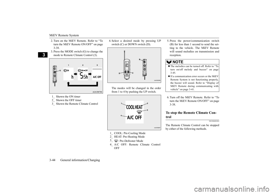 MITSUBISHI iMiEV 2015 (in English) Workshop Manual MiEV Remote System 3-44 General information/Charging
3
2. Turn on the MiEV Remote. Refer to “To turn the MiEV Remote ON/OFF” on page3-38. 3. Press the MODE switch (G) to change the mode to Remote MITSUBISHI iMiEV 2015 (in English) Workshop Manual MiEV Remote System 3-44 General information/Charging
3
2. Turn on the MiEV Remote. Refer to “To turn the MiEV Remote ON/OFF” on page3-38. 3. Press the MODE switch (G) to change the mode to Remote