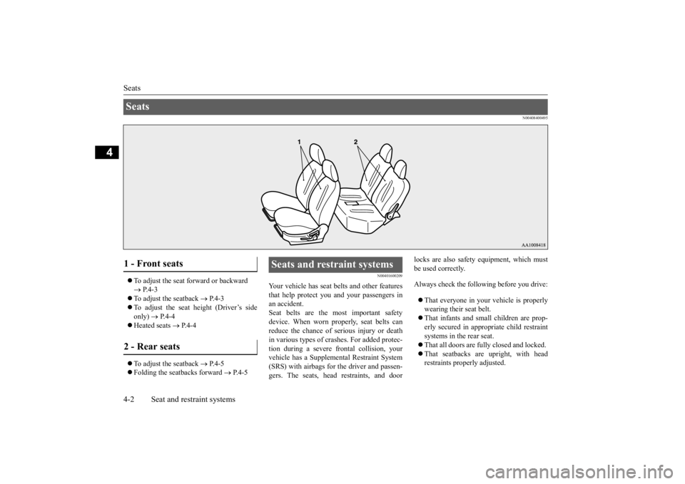 MITSUBISHI iMiEV 2015 (in English) Manual PDF Seats 4-2 Seat and restraint systems
4
N00408400495
To adjust the seat forward or backward P.4-3
To adjust the seatback
P.4-3
To adjust the seat
height (Driver’s side
only) MITSUBISHI iMiEV 2015 (in English) Manual PDF Seats 4-2 Seat and restraint systems
4
N00408400495
To adjust the seat forward or backward P.4-3
To adjust the seatback
P.4-3
To adjust the seat
height (Driver’s side
only)