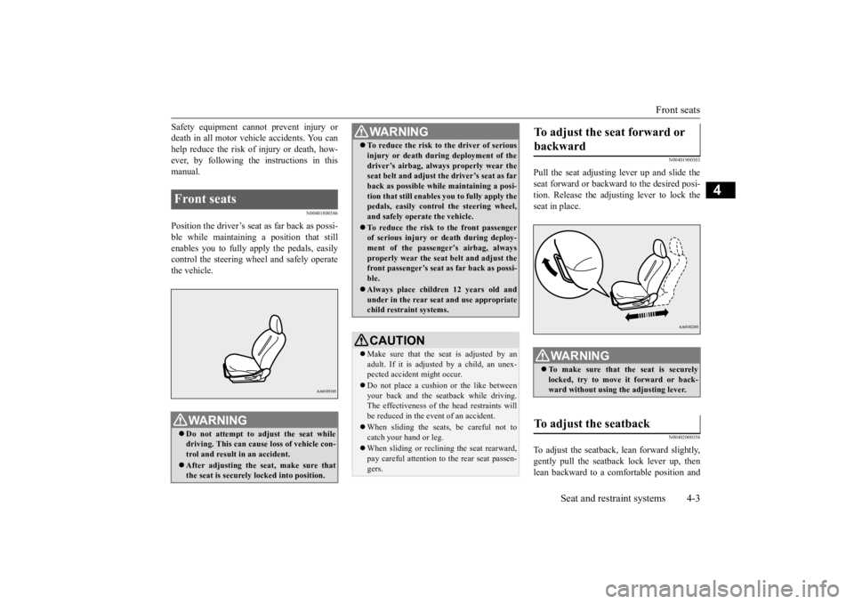 MITSUBISHI iMiEV 2015 (in English) Manual PDF Front seats
Seat and restraint systems 4-3
4
Safety equipment cannot prevent injury or death in all motor vehi
cle accidents. You can
help reduce the risk of injury or death, how- ever, by followin MITSUBISHI iMiEV 2015 (in English) Manual PDF Front seats
Seat and restraint systems 4-3
4
Safety equipment cannot prevent injury or death in all motor vehi
cle accidents. You can
help reduce the risk of injury or death, how- ever, by followin