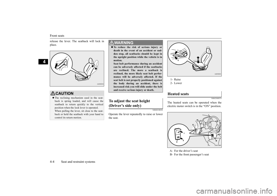MITSUBISHI iMiEV 2015 (in English) Manual PDF Front seats 4-4 Seat and restraint systems
4
release the lever. The seatback will lock in place.
N00402100230
Operate the lever repeatedly to raise or lowerthe seat.
N00435600378
The heated seats can MITSUBISHI iMiEV 2015 (in English) Manual PDF Front seats 4-4 Seat and restraint systems
4
release the lever. The seatback will lock in place.
N00402100230
Operate the lever repeatedly to raise or lowerthe seat.
N00435600378
The heated seats can