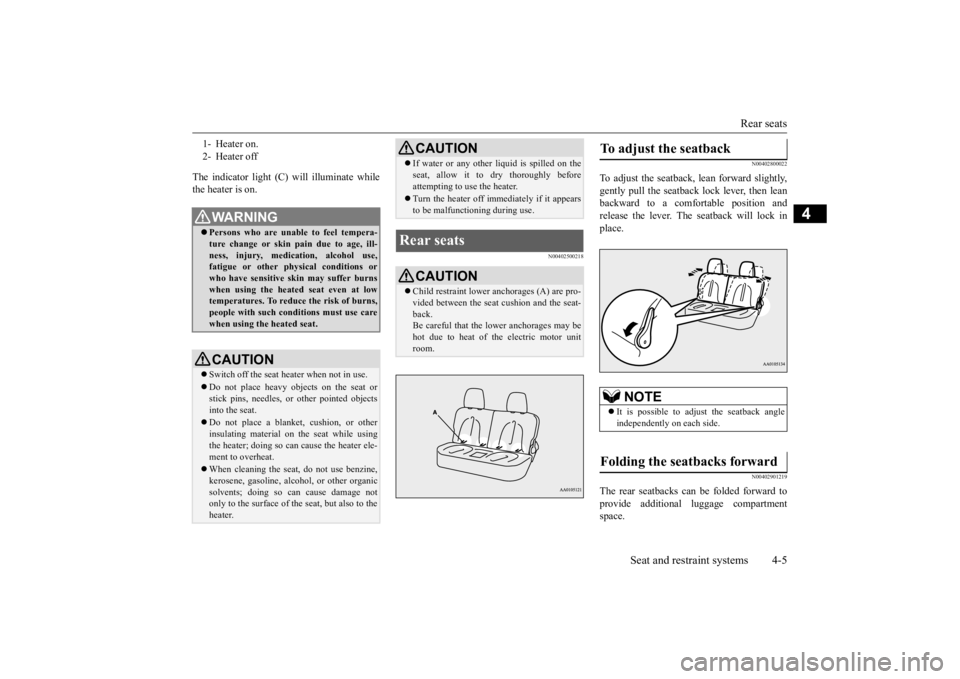 MITSUBISHI iMiEV 2015 (in English) Manual PDF Rear seats
Seat and restraint systems 4-5
4
The indicator light (C) will illuminate while the heater is on.
N00402500218
N00402800022
To adjust the seatback,
lean forward slightly,
gently pull th MITSUBISHI iMiEV 2015 (in English) Manual PDF Rear seats
Seat and restraint systems 4-5
4
The indicator light (C) will illuminate while the heater is on.
N00402500218
N00402800022
To adjust the seatback,
lean forward slightly,
gently pull th