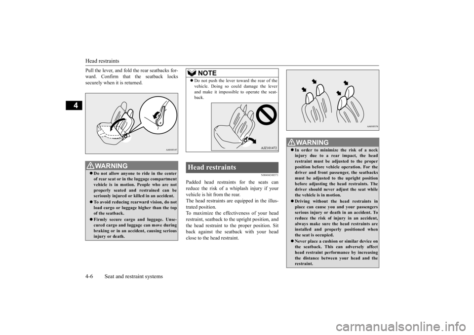 MITSUBISHI iMiEV 2015 (in English) Manual PDF Head restraints 4-6 Seat and restraint systems
4
Pull the lever, and fold the rear seatbacks for- ward. Confirm that the seatback lockssecurely when it is returned.
N00404300571
Padded head restraints MITSUBISHI iMiEV 2015 (in English) Manual PDF Head restraints 4-6 Seat and restraint systems
4
Pull the lever, and fold the rear seatbacks for- ward. Confirm that the seatback lockssecurely when it is returned.
N00404300571
Padded head restraints