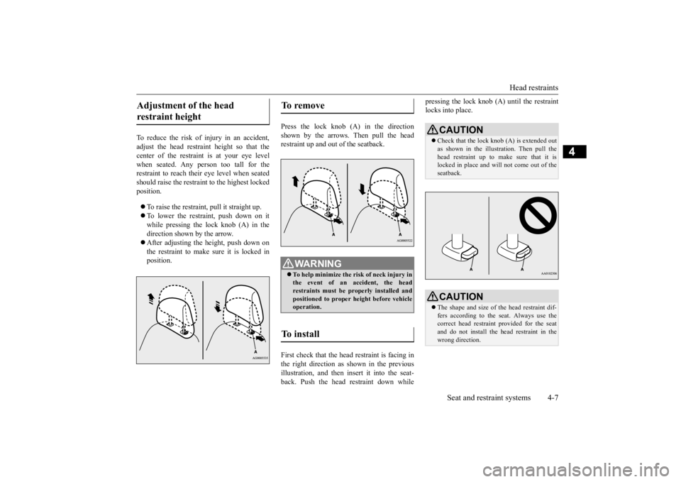 MITSUBISHI iMiEV 2015 (in English) Manual PDF Head restraints
Seat and restraint systems 4-7
4
To reduce the risk of injury in an accident, adjust the head restraint height so that thecenter of the restraint is at your eye level when seated. Any MITSUBISHI iMiEV 2015 (in English) Manual PDF Head restraints
Seat and restraint systems 4-7
4
To reduce the risk of injury in an accident, adjust the head restraint height so that thecenter of the restraint is at your eye level when seated. Any