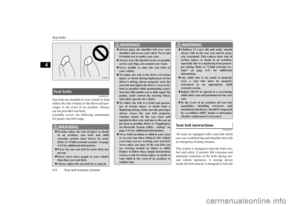 MITSUBISHI iMiEV 2015 (in English) Manual PDF Seat belts 4-8 Seat and restraint systems
4
N00406000471
Seat belts are in
stalled in your vehicle to help
reduce the risk of injury to the driver and pas-senger in the event of an accident. Always MITSUBISHI iMiEV 2015 (in English) Manual PDF Seat belts 4-8 Seat and restraint systems
4
N00406000471
Seat belts are in
stalled in your vehicle to help
reduce the risk of injury to the driver and pas-senger in the event of an accident. Always