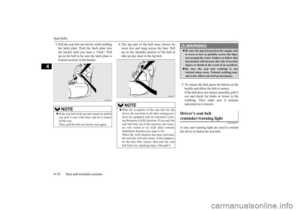 MITSUBISHI iMiEV 2015 (in English) Manual PDF Seat belts 4-10 Seat and restraint systems
4
3. Pull the seat belt out slowly while holding the latch plate. Push the latch plate intothe buckle until you hear a “click”. Pull up on the belt to be MITSUBISHI iMiEV 2015 (in English) Manual PDF Seat belts 4-10 Seat and restraint systems
4
3. Pull the seat belt out slowly while holding the latch plate. Push the latch plate intothe buckle until you hear a “click”. Pull up on the belt to be