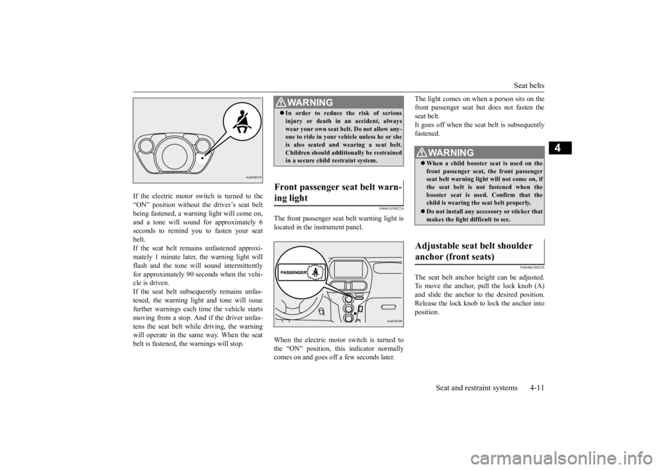 MITSUBISHI iMiEV 2015 (in English) Manual PDF Seat belts
Seat and restraint systems 4-11
4
If the electric motor switch is turned to the “ON” position without the driver’s seat beltbeing fastened, a warning light will come on, and a tone w MITSUBISHI iMiEV 2015 (in English) Manual PDF Seat belts
Seat and restraint systems 4-11
4
If the electric motor switch is turned to the “ON” position without the driver’s seat beltbeing fastened, a warning light will come on, and a tone w