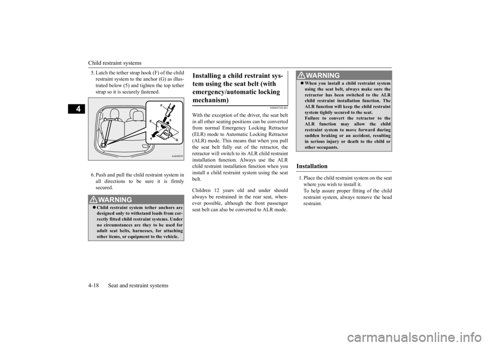 MITSUBISHI iMiEV 2015 (in English) Manual Online Child restraint systems 4-18 Seat and restraint systems
4
5. Latch the tether strap hook (F) of the child restraint system to th
e anchor (G) as illus-
trated below (5) and tighten the top tether st MITSUBISHI iMiEV 2015 (in English) Manual Online Child restraint systems 4-18 Seat and restraint systems
4
5. Latch the tether strap hook (F) of the child restraint system to th
e anchor (G) as illus-
trated below (5) and tighten the top tether st