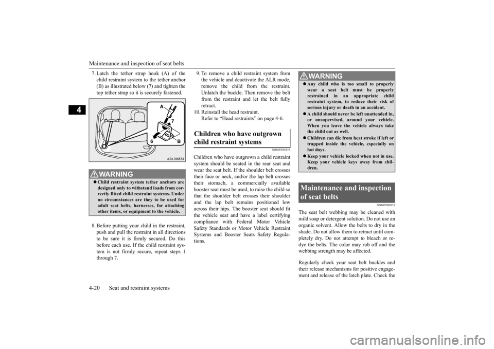 MITSUBISHI iMiEV 2015 (in English) Manual Online Maintenance and inspection of seat belts 4-20 Seat and restraint systems
4
7. Latch the tether strap hook (A) of the child restraint system to the tether anchor(B) as illustrated below (7) and tighten MITSUBISHI iMiEV 2015 (in English) Manual Online Maintenance and inspection of seat belts 4-20 Seat and restraint systems
4
7. Latch the tether strap hook (A) of the child restraint system to the tether anchor(B) as illustrated below (7) and tighten