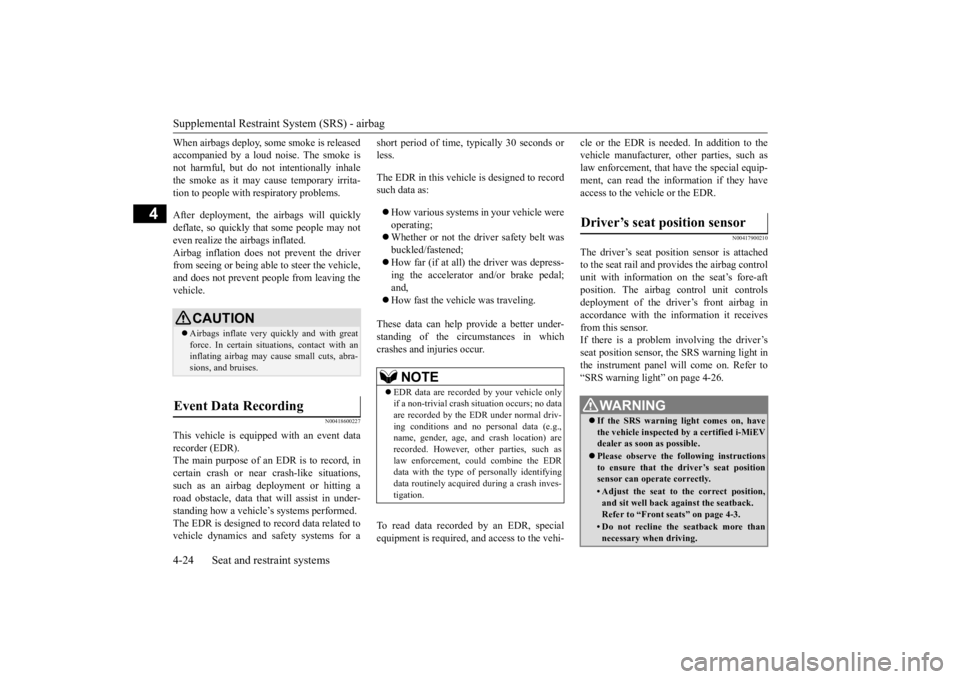 MITSUBISHI iMiEV 2015  Owners Manual (in English) Supplemental Restraint System (SRS) - airbag 4-24 Seat and restraint systems
4
When airbags deploy, so 
me smoke is released 
accompanied by a loud noise. The smoke isnot harmful, but do not intention