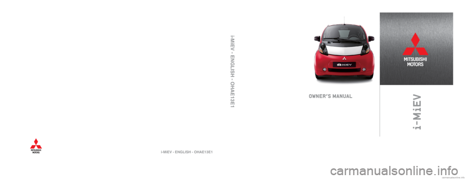 MITSUBISHI iMiEV 2013 Owners Manual (in English) i-MiEVOWNER’S MANUAL
i-Mi
EV - ENGLISH - OHAE13E1
i-MiEV - ENGLISH - OHAE13E1 MITSUBISHI iMiEV 2013 Owners Manual (in English) i-MiEVOWNER’S MANUAL
i-Mi
EV - ENGLISH - OHAE13E1
i-MiEV - ENGLISH - OHAE13E1
