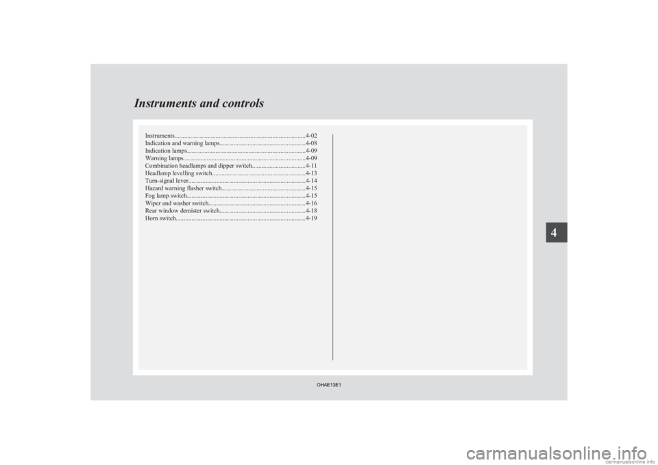 MITSUBISHI iMiEV 2013  Owners Manual (in English) Instruments...................................................................................
4-02
Indication and warning lamps .......................................................4-08
Indication 
