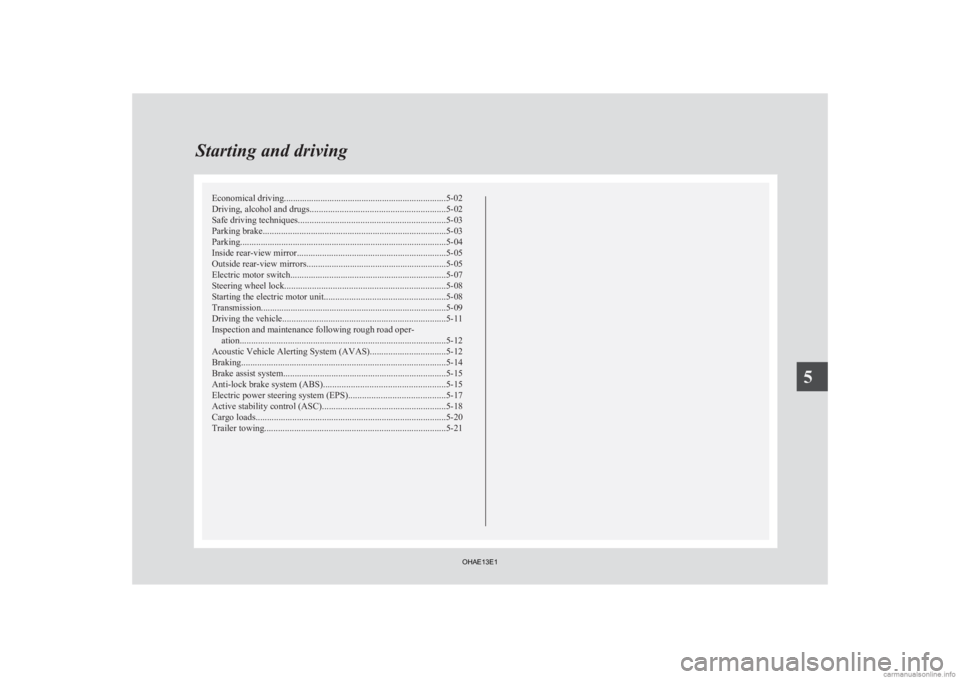MITSUBISHI iMiEV 2013 Owners Manual (in English) Economical driving.......................................................................5-02
Driving, alcohol and drugs
........................................................... 5-02
Safe driving t MITSUBISHI iMiEV 2013 Owners Manual (in English) Economical driving.......................................................................5-02
Driving, alcohol and drugs
........................................................... 5-02
Safe driving t