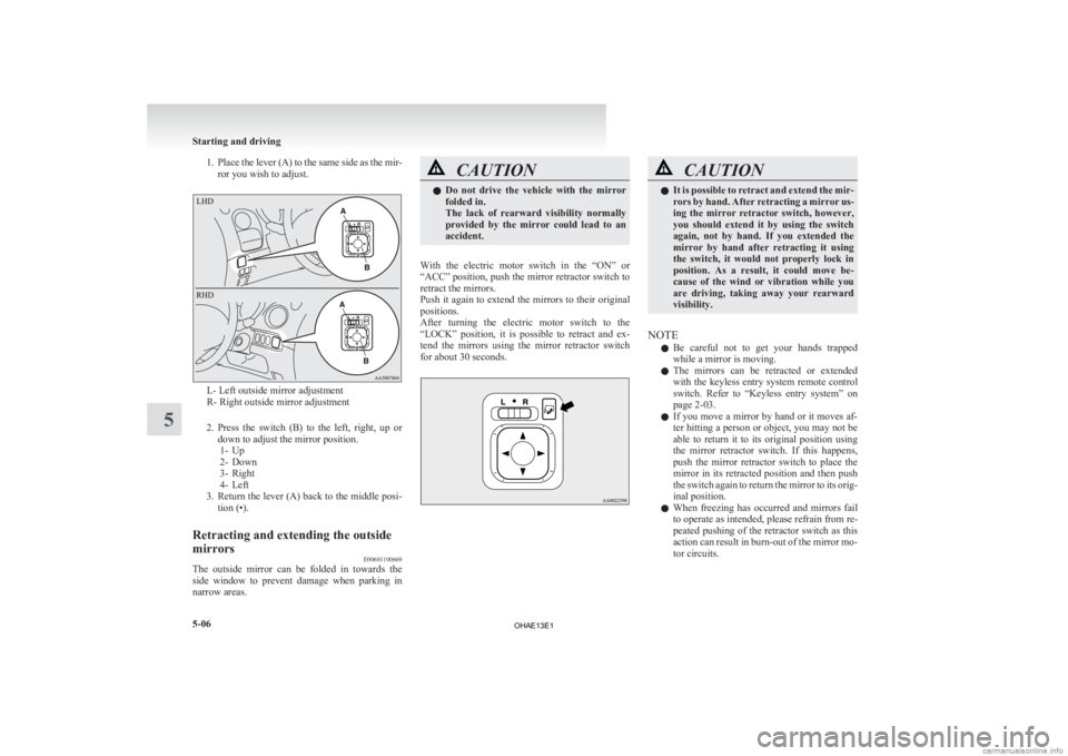 MITSUBISHI iMiEV 2013 Owners Manual (in English) 1. Place the lever (A) to the same side as the mir-
ror you wish to adjust. L- Left outside mirror adjustment
R- Right outside mirror adjustment
2. Press
the switch (B) to the left, right, up MITSUBISHI iMiEV 2013 Owners Manual (in English) 1. Place the lever (A) to the same side as the mir-
ror you wish to adjust. L- Left outside mirror adjustment
R- Right outside mirror adjustment
2. Press
the switch (B) to the left, right, up