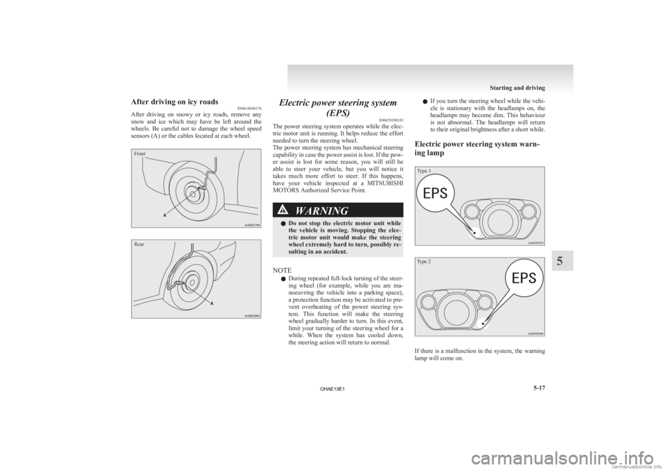 MITSUBISHI iMiEV 2013 Owners Manual (in English) After driving on icy roads
E00618800176
After
driving on snowy or icy roads, remove any
snow and ice which may have be left around the
wheels. Be careful not to damage the whee MITSUBISHI iMiEV 2013 Owners Manual (in English) After driving on icy roads
E00618800176
After
driving on snowy or icy roads, remove any
snow and ice which may have be left around the
wheels. Be careful not to damage the whee