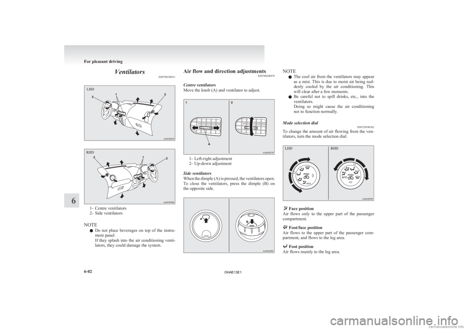 MITSUBISHI iMiEV 2013 Owners Manual (in English) Ventilators
E007001009111- Centre ventilators
2-
Side ventilators
NOTE l Do not place beverages on top of the instru-
ment panel.
If they splash into the air conditioning venti-
lators, they c MITSUBISHI iMiEV 2013 Owners Manual (in English) Ventilators
E007001009111- Centre ventilators
2-
Side ventilators
NOTE l Do not place beverages on top of the instru-
ment panel.
If they splash into the air conditioning venti-
lators, they c
