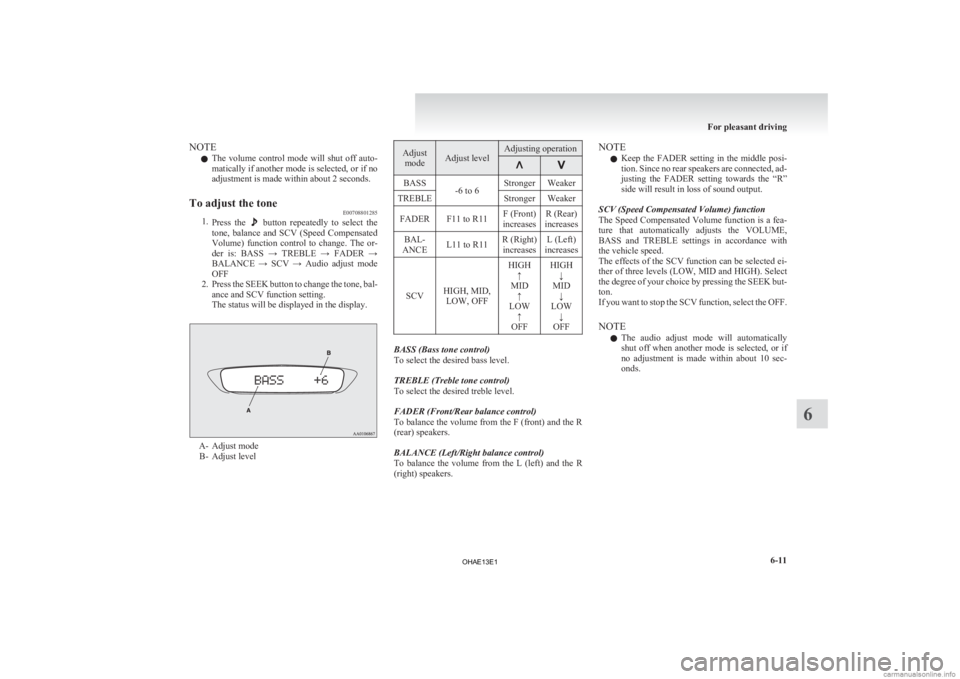 MITSUBISHI iMiEV 2013 Owners Manual (in English) NOTE
l The
volume control mode will shut off auto-
matically if another mode is selected, or if no
adjustment is made within about 2 seconds.
To adjust the tone E00708801285
1. Press
the b MITSUBISHI iMiEV 2013 Owners Manual (in English) NOTE
l The
volume control mode will shut off auto-
matically if another mode is selected, or if no
adjustment is made within about 2 seconds.
To adjust the tone E00708801285
1. Press
the b