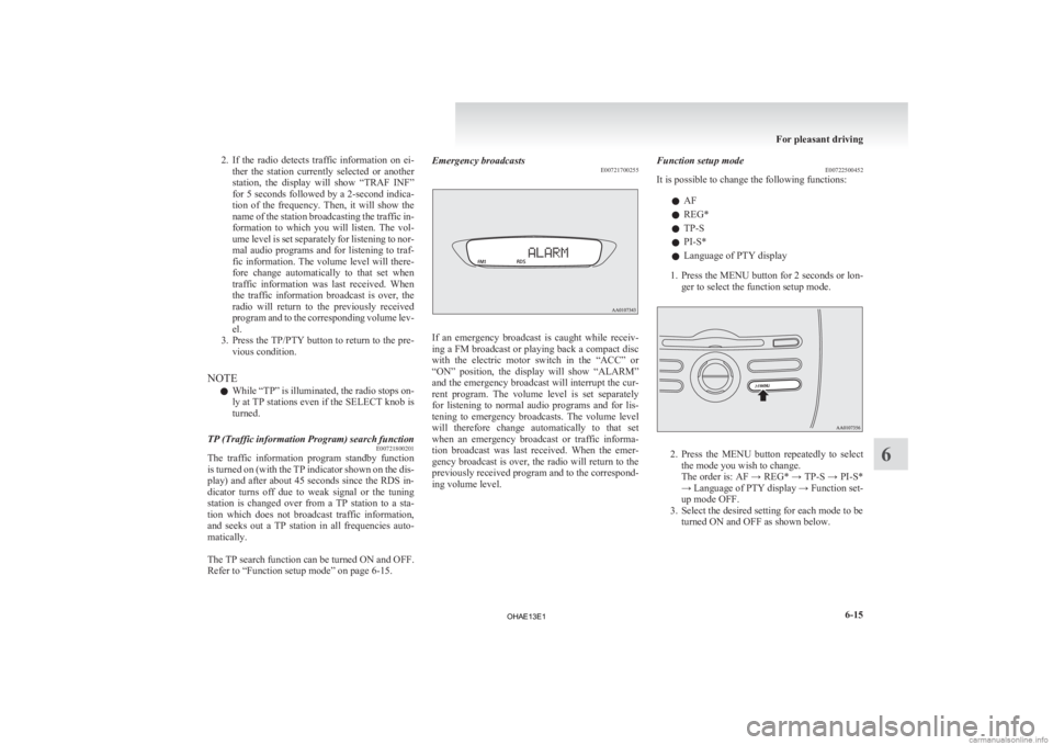 MITSUBISHI iMiEV 2013 Owners Manual (in English) 2. If the radio detects traffic information on ei-
ther the station currently selected or another
station, the display will show “TRAF INF”
for 5 seconds followed by a 2-second i MITSUBISHI iMiEV 2013 Owners Manual (in English) 2. If the radio detects traffic information on ei-
ther the station currently selected or another
station, the display will show “TRAF INF”
for 5 seconds followed by a 2-second i