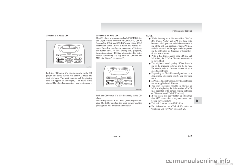 MITSUBISHI iMiEV 2013 Owners Manual (in English) To listen to a music CD
Push the CD button if a disc is already in the CD
player.
The audio system will enter CD mode and
start playback. The track number and the playing
tim MITSUBISHI iMiEV 2013 Owners Manual (in English) To listen to a music CD
Push the CD button if a disc is already in the CD
player.
The audio system will enter CD mode and
start playback. The track number and the playing
tim