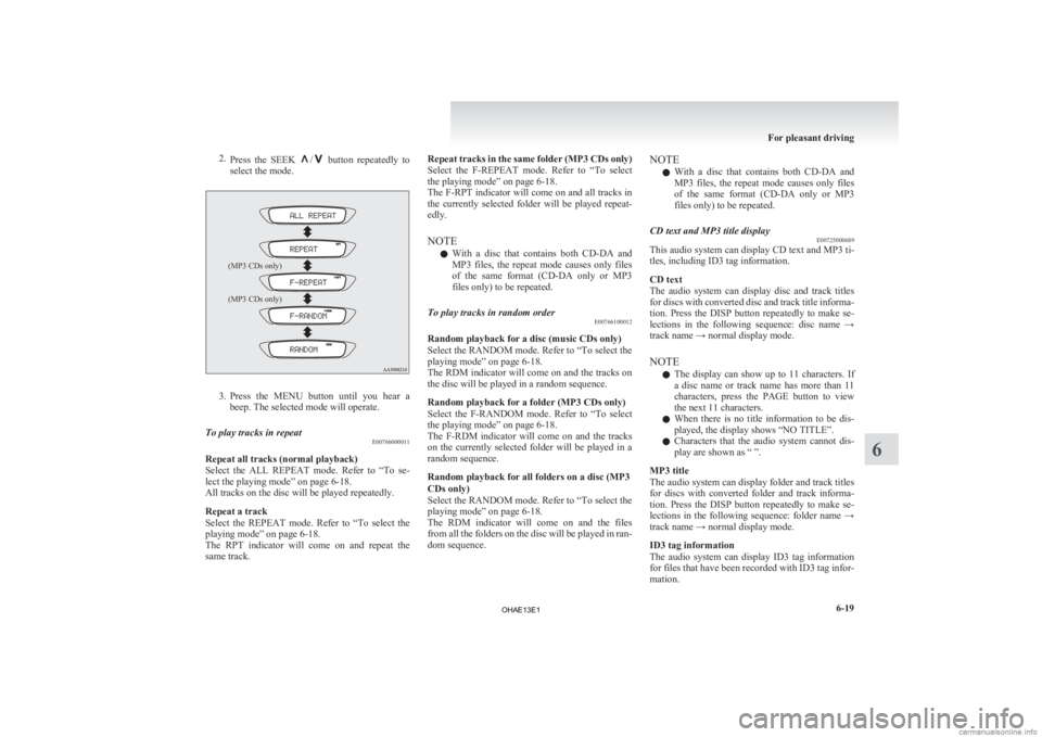 MITSUBISHI iMiEV 2013  Owners Manual (in English) 2.
Press  the  SEEK  /   button  repeatedly  to
select the mode.
(MP3 CDs only)
(MP3 CDs only) 3. Press 
the  MENU  button  until  you  hear  a
beep. The selected mode will operate.
To play tracks in 