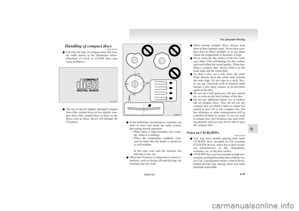 MITSUBISHI iMiEV 2013  Owners Manual (in English) Handling of compact discs
E00723000441
l Use 
only the type of compact discs that have
the  mark  shown  in  the  illustration  below.
(Playback  of  CD-R  or  CD-RW  discs  may
cause problems.) l
The