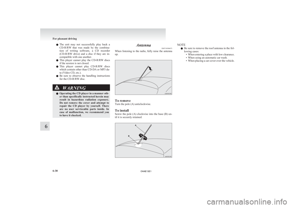 MITSUBISHI iMiEV 2013  Owners Manual (in English) l
The  unit  may  not  successfully  play  back  a
CD-R/RW  that  was  made  by  the  combina-
tion  of  writing  software,  a  CD  recorder
(CD-R/RW  drive)  and  a  disc  if  they  are  in-
compatib