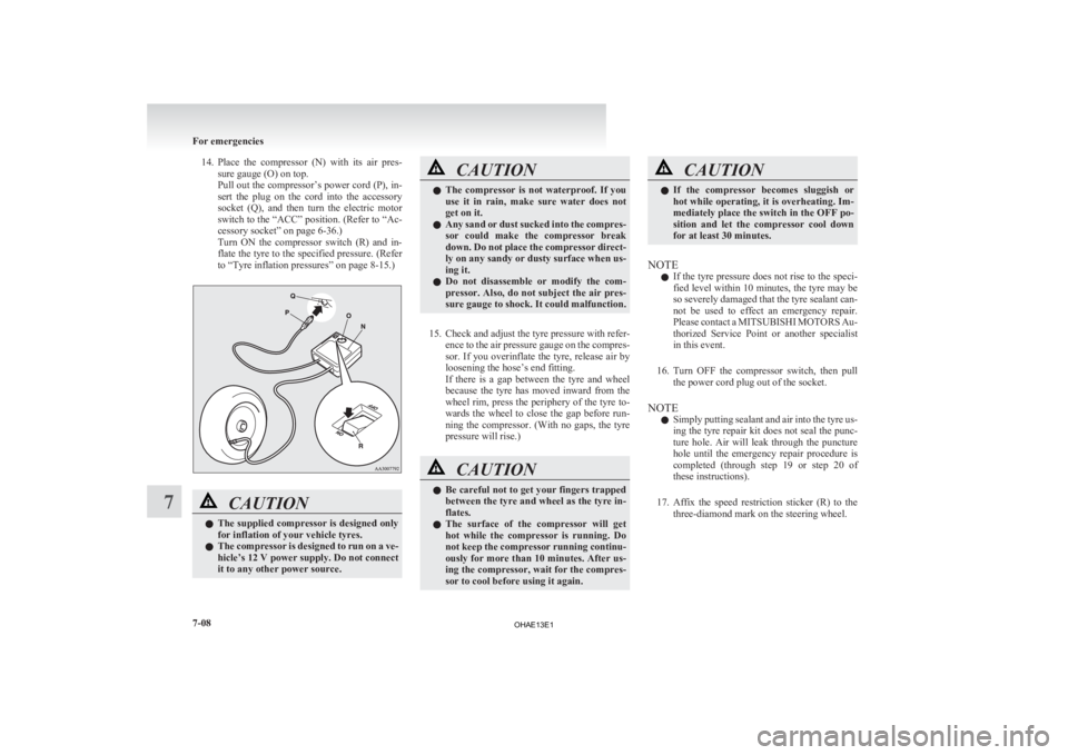 MITSUBISHI iMiEV 2013  Owners Manual (in English) 14. Place the  compressor  (N)  with  its  air  pres-
sure gauge (O) on top.
Pull out the compressor’s power cord (P), in-
sert  the  plug  on  the  cord  into  the  accessory
socket  (Q),  and  the