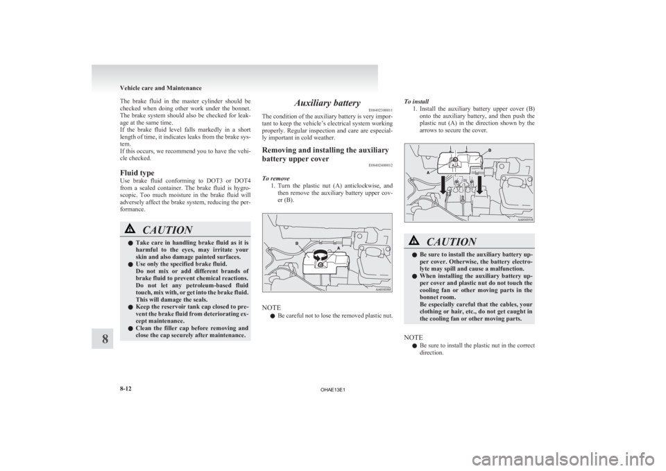 MITSUBISHI iMiEV 2013 Owners Manual (in English) The brake fluid in the master cylinder should be
checked
when doing other work under the bonnet.
The brake system should also be checked for leak-
age at the same time.
If the MITSUBISHI iMiEV 2013 Owners Manual (in English) The brake fluid in the master cylinder should be
checked
when doing other work under the bonnet.
The brake system should also be checked for leak-
age at the same time.
If the