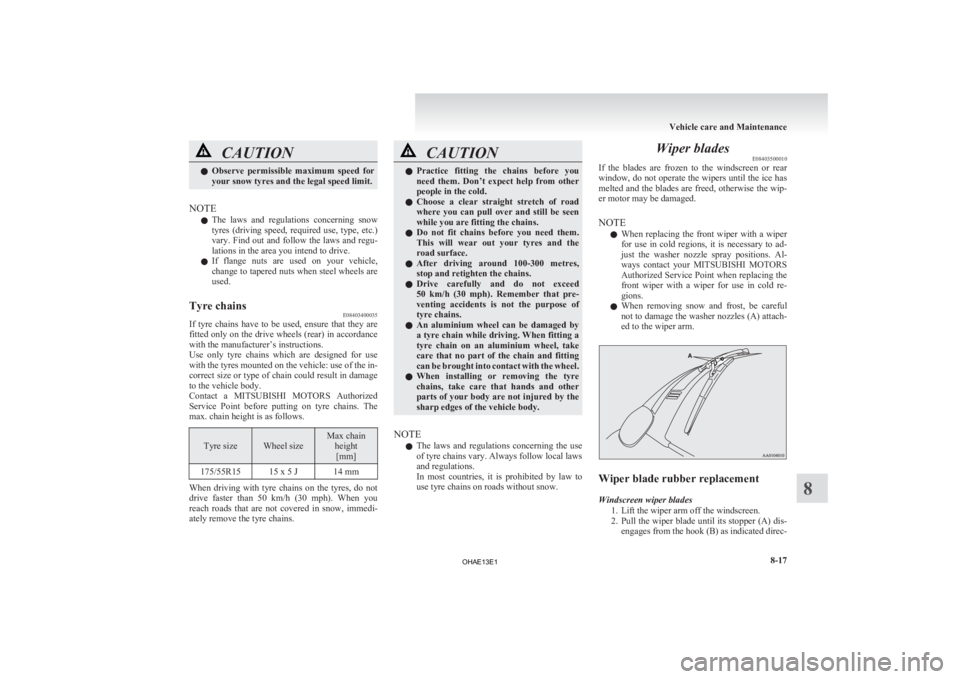 MITSUBISHI iMiEV 2013 Owners Manual (in English) CAUTION
l
Observe permissible maximum speed for
your snow tyres and the legal speed limit.
NOTE l The
laws and regulations concerning snow
tyres (driving speed, required use, type, etc MITSUBISHI iMiEV 2013 Owners Manual (in English) CAUTION
l
Observe permissible maximum speed for
your snow tyres and the legal speed limit.
NOTE l The
laws and regulations concerning snow
tyres (driving speed, required use, type, etc