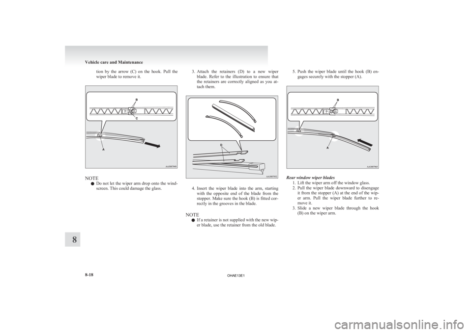 MITSUBISHI iMiEV 2013 Owners Manual (in English) tion by the arrow (C) on the hook. Pull the
wiper blade to remove it.
NOTE
l Do
not let the wiper arm drop onto the wind-
screen. This could damage the glass. 3. Attach
the retainers (D) MITSUBISHI iMiEV 2013 Owners Manual (in English) tion by the arrow (C) on the hook. Pull the
wiper blade to remove it.
NOTE
l Do
not let the wiper arm drop onto the wind-
screen. This could damage the glass. 3. Attach
the retainers (D)