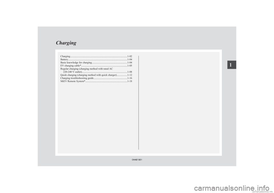 MITSUBISHI iMiEV 2013 (in English) Owners Guide Charging.......................................................................................
1-02
Battery .......................................................................................... MITSUBISHI iMiEV 2013 (in English) Owners Guide Charging.......................................................................................
1-02
Battery ..........................................................................................