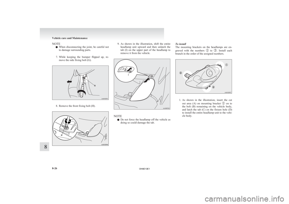 MITSUBISHI iMiEV 2013 Owners Manual (in English) NOTE
l When
disconnecting the joint, be careful not
to damage surrounding parts.
7. While keeping the bumper flipped up, re- move the side fixing bolt (G). 8. Remove the front fixing bolt MITSUBISHI iMiEV 2013 Owners Manual (in English) NOTE
l When
disconnecting the joint, be careful not
to damage surrounding parts.
7. While keeping the bumper flipped up, re- move the side fixing bolt (G). 8. Remove the front fixing bolt