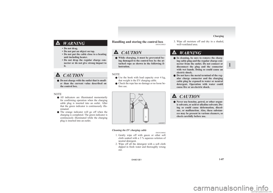MITSUBISHI iMiEV 2013 (in English) Owners Guide WARNING
• Do not drag.
• Do not put an object on top.
• Do not put the cable close to a heating unit including heater.
• Do not drop the regular charge con- nector or do not give strong MITSUBISHI iMiEV 2013 (in English) Owners Guide WARNING
• Do not drag.
• Do not put an object on top.
• Do not put the cable close to a heating unit including heater.
• Do not drop the regular charge con- nector or do not give strong