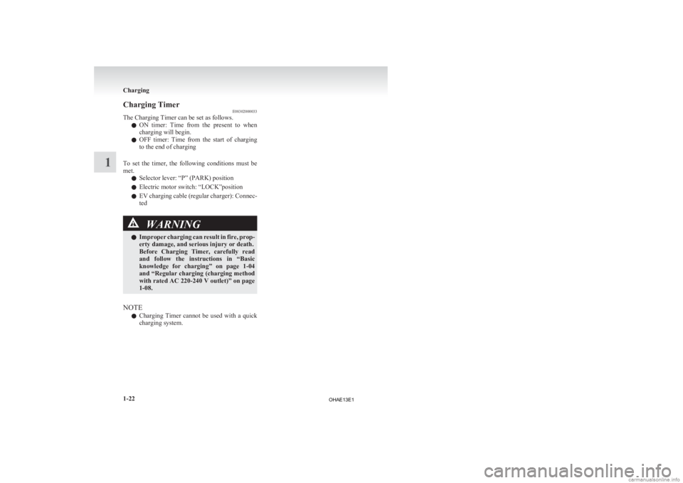 MITSUBISHI iMiEV 2013 (in English) Service Manual Charging Timer
E08302000033
The Charging Timer can be set as follows.
l ON
timer: Time from the present to when
charging will begin.
l OFF timer: Time from the start of charging
to the e MITSUBISHI iMiEV 2013 (in English) Service Manual Charging Timer
E08302000033
The Charging Timer can be set as follows.
l ON
timer: Time from the present to when
charging will begin.
l OFF timer: Time from the start of charging
to the e