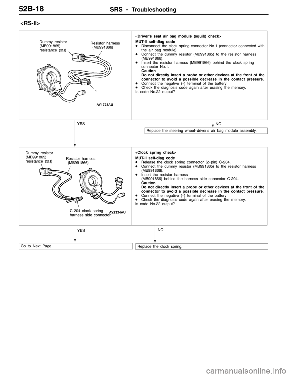 MITSUBISHI LANCER EVOLUTION 2007  Service Repair Manual SRS -Troubleshooting52B-18
<RS-II>
<Driver’s seat air bag module (squib) check>
MUT-II self-diag code
DDisconnect the clock spring connector No.1 (connector connected with
the air bag module).
DConn