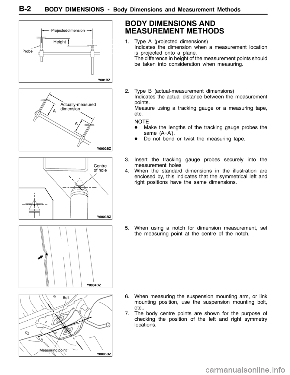 MITSUBISHI LANCER EVOLUTION 2007  Service Owners Manual BODY DIMENSIONS -Body Dimensions and Measurement MethodsB-2
BODY DIMENSIONS AND
MEASUREMENT METHODS
1. Type A (projected dimensions)
Indicates the dimension when a measurement location
is projected on