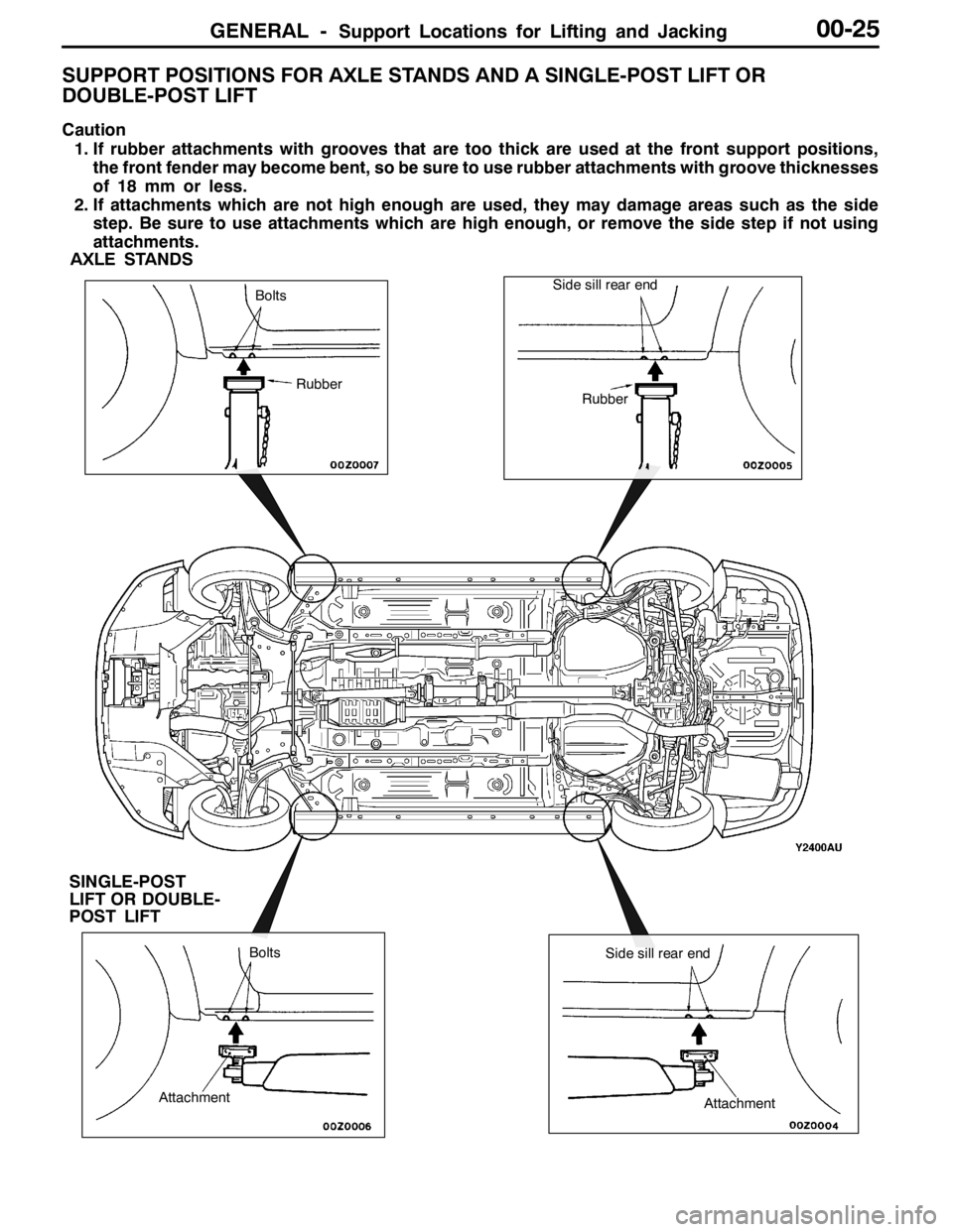 MITSUBISHI LANCER EVOLUTION 2007 Service Repair Manual GENERAL -Support Locations for Lifting and Jacking00-25
SUPPORT POSITIONS FOR AXLE STANDS AND A SINGLE-POST LIFT OR
DOUBLE-POST LIFT
Caution
1. If rubber attachments with grooves that are too thick ar MITSUBISHI LANCER EVOLUTION 2007 Service Repair Manual GENERAL -Support Locations for Lifting and Jacking00-25
SUPPORT POSITIONS FOR AXLE STANDS AND A SINGLE-POST LIFT OR
DOUBLE-POST LIFT
Caution
1. If rubber attachments with grooves that are too thick ar